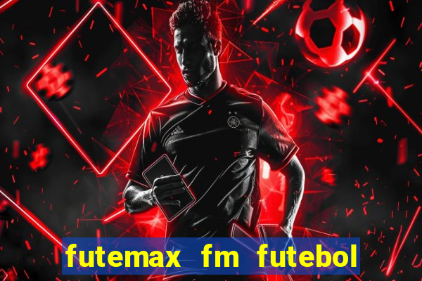 futemax fm futebol ao vivo